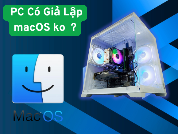 Build PC Giá Rẻ Có Giả Lập Được macOS Không?