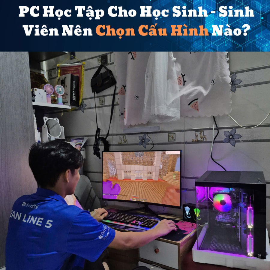PC Học Tập Cho Học Sinh – Sinh Viên Nên Chọn Cấu Hình Nào?