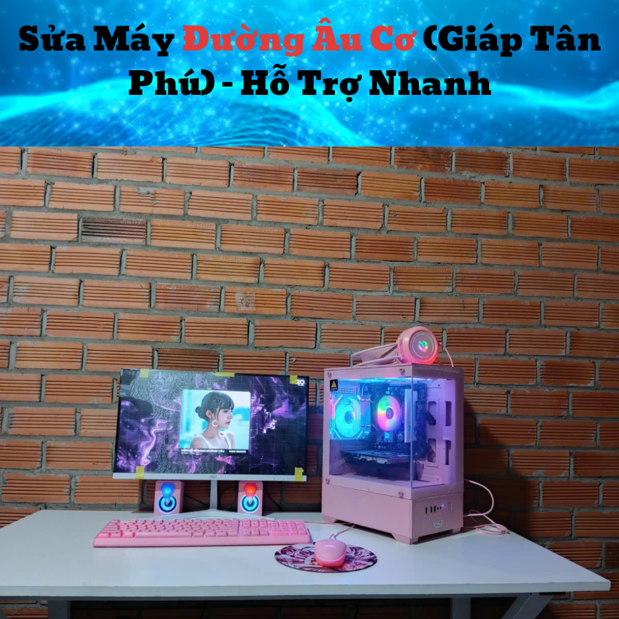 Sửa Máy Đường Âu Cơ (Giáp Tân Phú) – Hỗ Trợ Nhanh