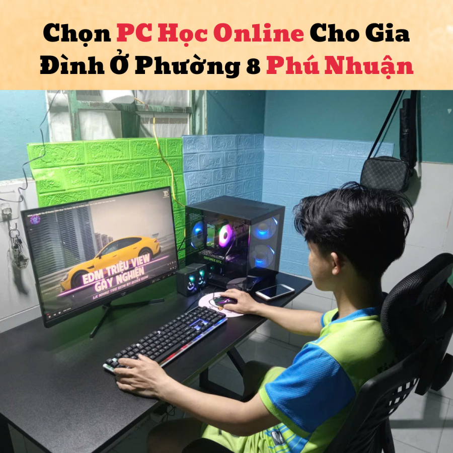 Chọn PC Học Online Cho Gia Đình Ở Phường 8 Phú Nhuận