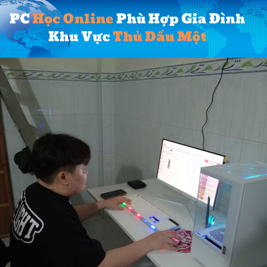 PC Học Online Phù Hợp Gia Đình Khu Vực Thủ Dầu Một