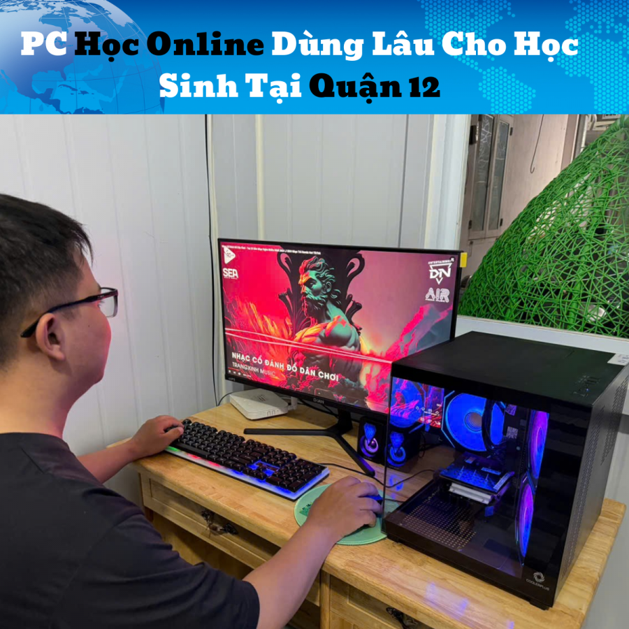 PC Học Online Dùng Lâu Cho Học Sinh Tại Quận 12