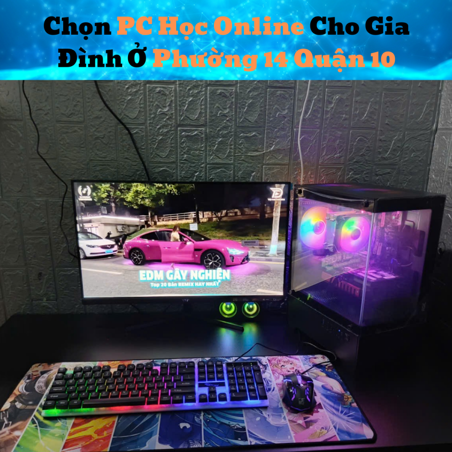Chọn PC Học Online Cho Gia Đình Ở Phường 14 Quận 10
