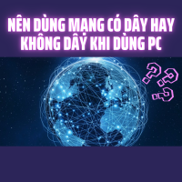 Nên Dùng Mạng Có Dây Hay Không Dây Khi Dùng Máy Tính? | 365PC Bình Dương