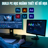 Build PC học ngành thiết kế đồ họa (Photoshop, Illustrator, After Effects)