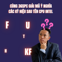 Giải Mã Ý Nghĩa Các Ký Hiệu Sau Tên CPU Intel (F, K, KF, T, H, U...)