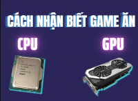 Cách Nhận Biết Game Ăn CPU Hay GPU Khi Build PC 