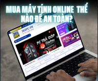 Mua Máy Tính Online thế Nào Để An Toàn?