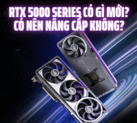 RTX 5000 Series Có Gì Mới? Có Nên Nâng Cấp Không?