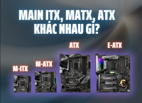 Main ITX, mATX, ATX – Khác nhau gì? Nên chọn case nào tương ứng khi build PC?
