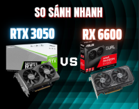 RTX 3050 vs RX 6600 – Card phổ thông nào mạnh hơn năm 2025?