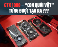 GTX 1080 – “Con quái vật” từng được tạo ra, giờ ra sao?