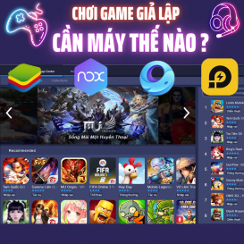 CHƠI GAME GIẢ LẬP MOBILE CẦN PC NHƯ THẾ NÀO? TƯ VẤN CẤU HÌNH CHUẨN CHO LDPLAYER, NOX, BLUESTACKS | 365PC BÌNH DƯƠNG