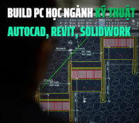 Build PC học ngành kỹ thuật – Cấu hình tối ưu cho AutoCAD, Revit, SolidWorks