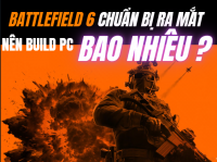Battlefield 6 chuẩn bị ra mắt: PC cần cấu hình bao nhiêu để chơi độ phân giải cao?