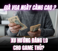 Giá VGA ngày càng cao – xu hướng đáng lo cho game thủ?