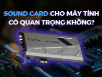 Sound card cho máy tính có quan trọng không?
