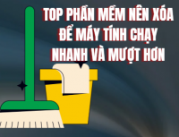 Top phần mềm nên xóa để máy tính chạy nhanh và mượt hơn