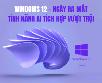 Windows 12 – Ngày ra mắt, tính năng AI tích hợp vượt trội