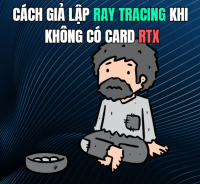 Cách giả lập Ray Tracing khi không có card RTX