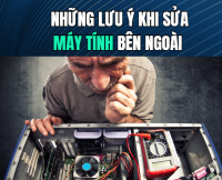 Những lưu ý khi sửa máy tính bên ngoài & Top địa chỉ uy tín tại Bình Dương