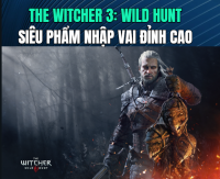 The Witcher 3: Wild Hunt – Siêu phẩm nhập vai đỉnh cao