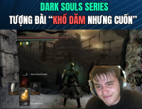 Dark Souls Series – Tượng đài “Khổ Dăm nhưng cuốn” của làng game