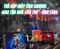 Trả Góp Máy Tính Gaming – Giao Tận Nhà Cần Thơ, Vĩnh Long 