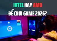 Intel hay AMD để chơi game 2026? So sánh CPU gaming – 365PC