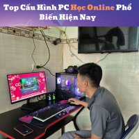 Top Cấu Hình PC Học Online Phổ Biến Hiện Nay