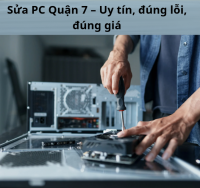 Sửa PC Quận 7 – Uy tín, đúng lỗi, đúng giá