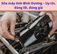 Sửa máy tính Bình Dương – Uy tín, đúng lỗi, đúng giá