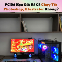 PC Đồ Họa Giá Rẻ Có Chạy Tốt Photoshop, Illustrator Không?