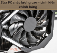Sửa PC chất lượng cao – Linh kiện chính hãng