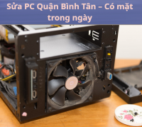 Sửa PC Quận Bình Tân – Có mặt trong ngày