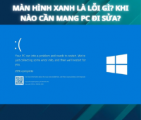 Màn hình xanh là lỗi gì? Khi nào cần mang PC đi sửa?