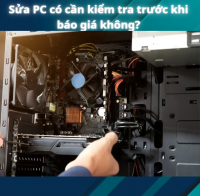 Sửa PC có cần kiểm tra trước khi báo giá không?