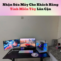 Nhận Sửa Máy Cho Khách Hàng Tỉnh Miền Tây Lân Cận