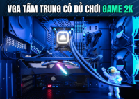 VGA tầm trung có đủ chơi game 2K không? Tư vấn chọn card 2K năm 2026 | 365PC