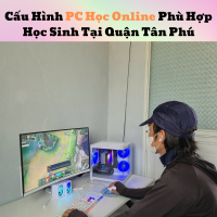 Cấu Hình PC Học Online Phù Hợp Học Sinh Tại Quận Tân Phú