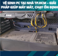 Vệ sinh PC tại nhà TP.HCM – Giải pháp giúp máy mát, chạy ổn định
