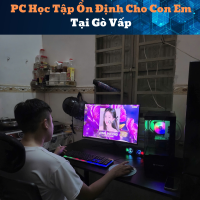 PC Học Tập Ổn Định Cho Con Em Tại Gò Vấp