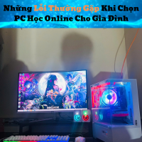 Những Lỗi Thường Gặp Khi Chọn PC Học Online Cho Gia Đình