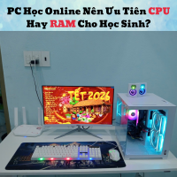 PC Học Online Nên Ưu Tiên CPU Hay RAM Cho Học Sinh?