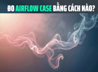 Đo Airflow Case Bằng Cách Nào? Hướng Dẫn Kiểm Tra Luồng Gió PC Chuẩn Kỹ Thuật | 365PC
