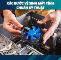 Các Bước Vệ Sinh Máy Tính Chuẩn Kỹ Thuật