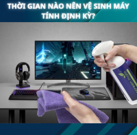 Thời Gian Nào Nên Vệ Sinh Máy Tính Định Kỳ?