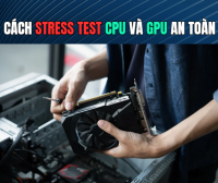 Cách Stress Test CPU Và GPU An Toàn Khi Kiểm Tra Hiệu Năng PC | 365PC