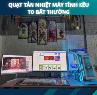 Quạt Tản Nhiệt Máy Tính Kêu To Bất Thường