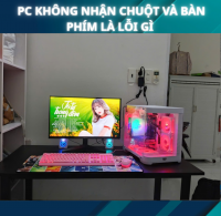  PC Không Nhận Chuột Và Bàn Phím Là Lỗi Gì